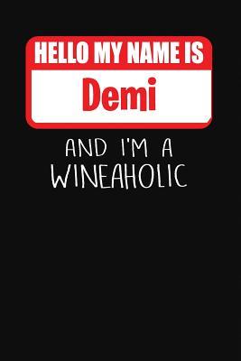 Full Download Hello My Name Is Demi and I'm a Wineaholic: Wine Tasting Review Journal -  | PDF