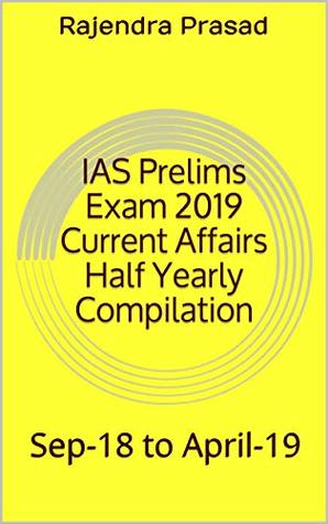 Read Online IAS Prelims Exam 2019 Current Affairs Half Yearly Compilation : Sep-18 to April-19 - Rajendra Prasad file in ePub