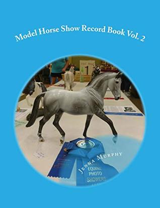 Full Download Model Horse Show Record Book (Model Horse Record Keeping) (Volume 3) - Jenna Murphy file in ePub
