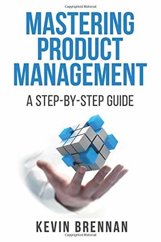 Full Download Mastering Product Management: A Step-by-Step Guide - Kevin Brennan | ePub