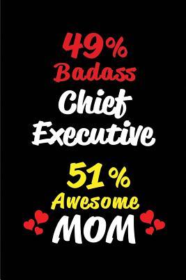 Read Online 49% Badass Chief Executive 51 % Awesome Mom: Blank Lined 6x9 Keepsake Journal/Notebooks for Mothers Day Birthday, Anniversary, Christmas, Thanksgiving, Holiday or Any Occasional Gifts for Mothers Who Are Chief Executives - Big Dreams Publishing file in PDF