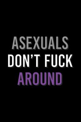 Full Download Asexuals Don't Fuck Around Journal: Lined Notebook -  file in PDF