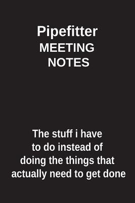 Read Pipefitter Meeting Notes the Stuff I Have to Do Instead of Doing the Things That Actually Need to Get Done: Blank Lined Notebook / Journal Gift Idea - Clayne Publishing | ePub