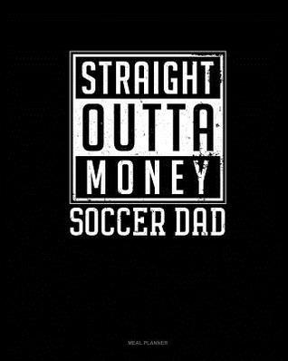 Download Straight Outta Money Soccer Dad: Meal Planner -  file in PDF