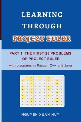 Full Download Learning Through Project Euler Part 1. the First 25 Problems of Project Euler with Programs in Pascal, C   and Java - Huy Xuan Nguyen file in PDF