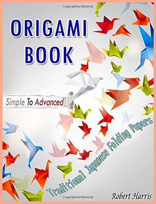 Full Download Origami Book – Simple To Advanced, Traditional Japanese Folding Papers - Robert Harris file in ePub