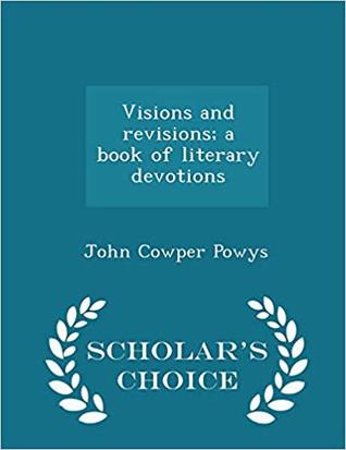 Download Visions and Revisions: A Book of Literary Devotions - John Cowper Powys file in PDF