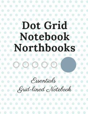 Read Online Dot Grid Notebook Northbooks, Essentials Grid-Lined Notebook: Modern Calligraphy Practice Sheets, Letter Dot Paper Blank Graphing, Writing Paper Notebook, Double Sided, Isometric Graph Paper Dots - Hannahe J Buckmasco file in PDF