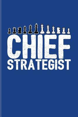 Full Download Chief Strategist: Funny Chess Jokes Journal for Player, Nerds, Strategy, Tactics, Math, Intelligence, Checkmate & Board Game Fans - 6x9 - 100 Blank Lined Pages - Yeoys Chess Master file in PDF