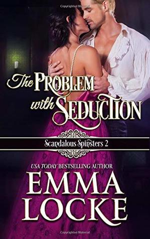 Read Online The Problem With Seduction (Scandalous Spinsters) (Volume 2) - Emma Locke | PDF