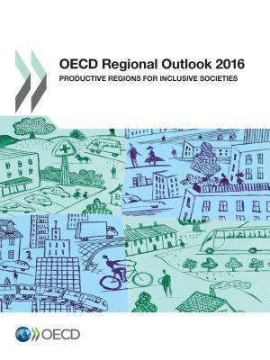 Read OECD Regional Outlook 2016: Productive Regions for Inclusive Societies - Organisation for Economic Co-operation and Development | ePub
