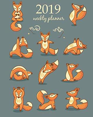Download 2019 Weekly Planner: Calendar Schedule Organizer Appointment Journal Notebook To do list and Action day 8 x 10 inch Cute Funny Orange Fox with Yoga. (Weekly & Monthly Planner 2019) -  | ePub