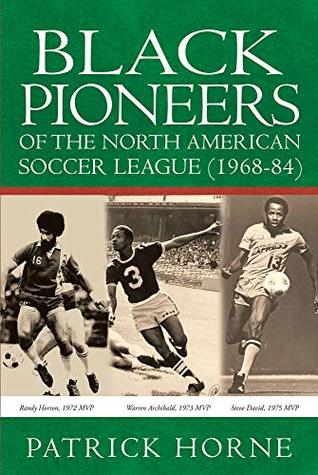 Read Online Black Pioneers of the North American Soccer League (1968-84) - Patrick Horne file in ePub