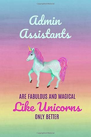 Full Download Admin Assistants are like fabulous and magical like unicorns only better: Gifts for Administrative assistants,Administrator,Notebook,6x9,Appreciation day,Professionals,Office,Cute,funny -  | ePub