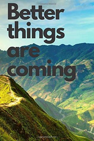 Full Download Better Things Are Coming: Inspirational Quote, Motivational Notebook ,Inspiring Notebook , Journal, Diary (110 Pages, Blank, 6 x 9) -  file in ePub