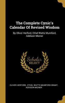 Download The Complete Cynic's Calendar of Revised Wisdom: By Oliver Herford, Ethel Watts Mumford, Addison Mizner - Oliver Herford file in ePub