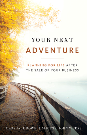 Full Download Your Next Adventure: Planning for Life After the Sale of Your Business - Marshall Rowe | PDF