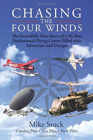 Read Online Chasing the Four Winds: The Incredible True Story of a 45-Year Professional Flying Career Filled with Adventure and Danger - Mike Stock file in ePub