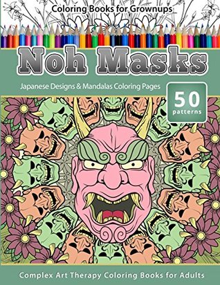 Read Online Coloring Books for Grownups Noh Masks: Japanese Designs & Mandalas Coloring Pages - Complex Art Therapy Coloring Pages for Adults - Chiquita Publishing | PDF
