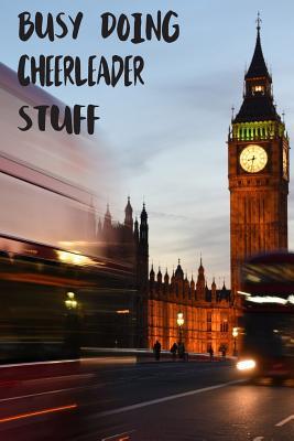 Read Online Busy Doing Cheerleader Stuff: Big Ben In Downtown City London With Blurred Red Bus Transportation System Commuting in England Long-Exposure Road Blank Lined Notebook Journal Gift Idea - Buskoo Publishing file in ePub