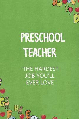 Full Download Preschool Teacher The Hardest Job You'll Ever Love: Blank Lined Notebook Journal Diary Composition Notepad 120 Pages 6x9 Paperback ( Teacher Gift ) Green - Ayaana Bartlett file in ePub