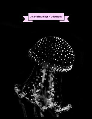 Download Jellyfish Always A Good Idea: Bullet Journal Notebook Line Pages Creative and Inspirational Journal for Ideas. - Jesse Buenoano file in PDF