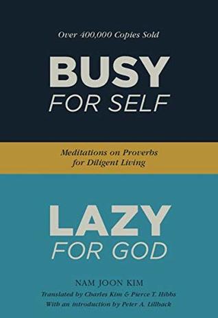 Read Busy for Self, Lazy for God: Meditations on Proverbs for Diligent Living - Nam Joon Kim | PDF