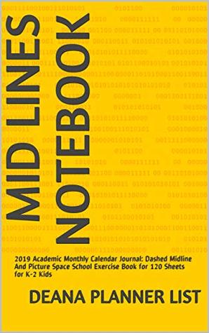 Read Online Mid Lines Notebook: 2019 Academic Monthly Calendar Journal: Dashed Midline And Picture Space School Exercise Book for 120 Sheets for K-2 Kids - Deana Planner list | ePub