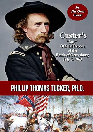 Download Custer’s “Lost” Official Report of the Battle of Gettysburg July 3, 1863 - Phillip Thomas Tucker file in PDF