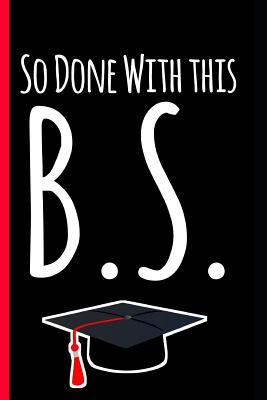 Download So Done With This B.S.: Funny Bachelor of Science Degree Graduation Notebook, Blank Lined Paperback Journal, Perfect Graduation Gift, Better than a Graduation Card -  file in ePub