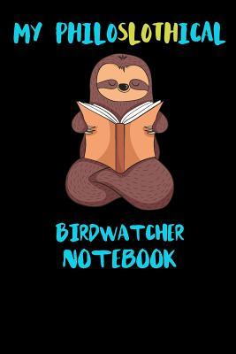 Full Download My Philoslothical Birdwatcher Notebook: Funny Blank Lined Notebook Journal Gift Idea For (Lazy) Sloth Spirit Animal Lovers - Slothical Publishing file in ePub