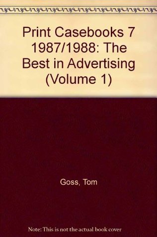 Read Print Casebooks 7 1987/1988: The Best in Advertising (Volume 1) - Tom Goss | PDF