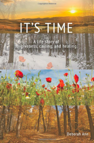 Download It's Time: A Life Story of Forgiveness, Calling and Healing - Deborah Ann | PDF