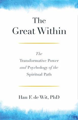 Download The Great Within: The Transformative Power and Psychology of the Spiritual Path - Han F. De Wit | PDF
