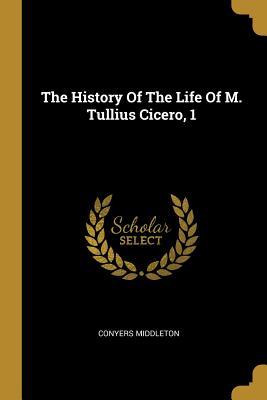 Full Download The History Of The Life Of M. Tullius Cicero, 1 - Conyers Middleton | PDF