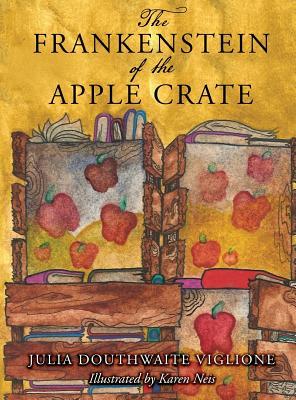 Read The Frankenstein of the Apple Crate: A Possibly True Story of the Monster's Origins - Julia Douthwaite Viglione | ePub
