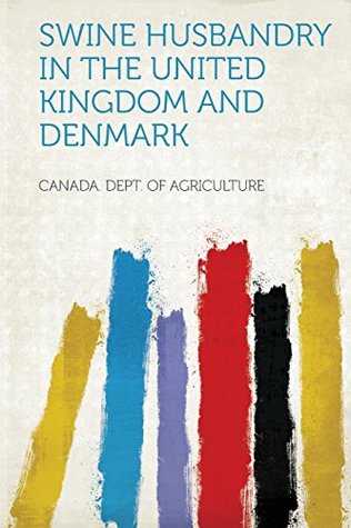 Read Swine Husbandry in the United Kingdom and Denmark - Canada Dept of Agriculture file in ePub