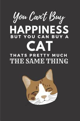 Download You Can't Buy Happiness But You Can Buy A Cat That's Pretty Much The Same Thing: Cute Funny Cat A5 (6 x 9 in) Journal to write in with 120 pages - Lechate Publishers | ePub