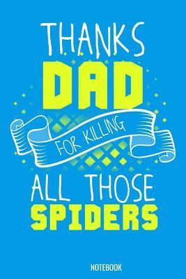 Full Download Thanks Dad for killing all those Spiders Notebook: 100 graph paper 5x5 Pages 6 x 9 for school boys, girls, kids and pupils princess and prince -  file in ePub