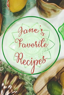 Full Download Jane's Favorite Recipes: Personalized Blank Recipe Book to Write In. Matte Soft Cover Ideal for Passionate Cooks to Capture Heirloom Family and Much Loved Recipes - Favorites Journals file in ePub
