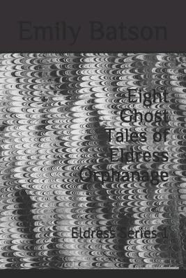 Full Download Eight Ghost Tales of Eldress Orphanage: Eldress Series 1 - Emily Batson file in PDF