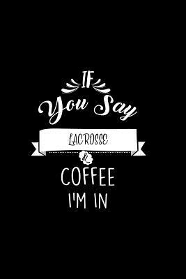 Read If You Say Lacrosse and Coffee I'm In: A 6x9 Customizable 13 Month Planner, Monthly Checklist, Goals Lists, Weekly Planning Notebook with Sheets to Write Inspirations -  | ePub