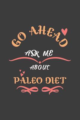 Full Download Go Ahead Ask Me About Paleo Diet: Notebook / Journal - College Ruled / Lined - for Paleo diet Lovers -  file in ePub