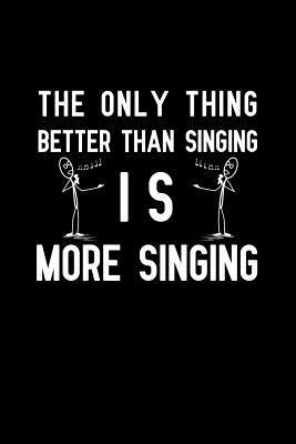 Full Download The only thing better than singing is more singing: Notebook to Write in for Father's Day, father's day gifts for singer, singer journal, musician notebook, singer dad gifts, musicians day gifts -  | PDF