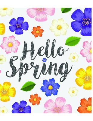 Full Download Hello Spring: Modern and Cute Floral Journal/Pretty Writing Notebook with 'Hello Spring/ Diary /120 Pages(8.5 x 11 inches) - Anna Brown | PDF