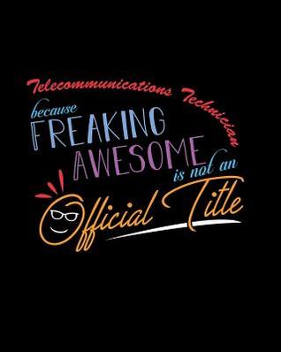 Read Telecommunications Technician Because Freaking Awesome is not an Official Title: A 8x10 Inch Matte Softcover Paperback Notebook Journal With 120 Blank Lined Pages -  | ePub