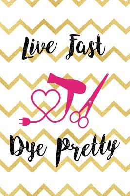 Full Download Live Fast Dye Pretty: Blank Lined Notebook ( Hairdresser ) -  | PDF