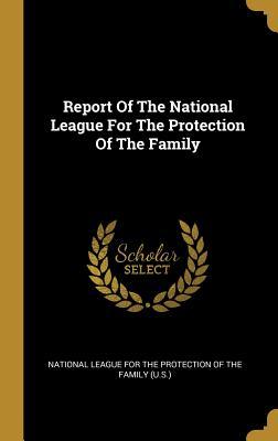 Full Download Report Of The National League For The Protection Of The Family - National League for the Protection of Th | PDF