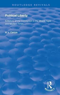 Full Download Political Liberty: A History of the Conception in the Middle Ages and Modern Times - A J Carlyle file in ePub