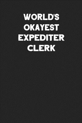Full Download World's Okayest Expediter Clerk: Blank Lined Career Notebook Journal -  file in PDF
